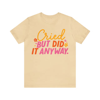 I Cried But I Did It Anyway T-Shirt