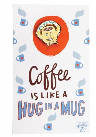 Coffee Is Like A Hug In A Mug Enamel Pin