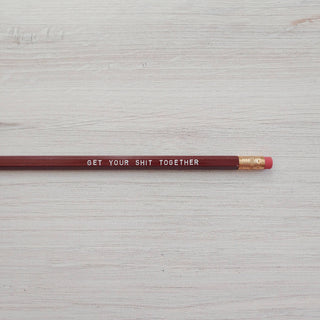 Get Your Shit Together Pencil