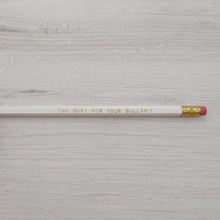Too Busy For Your Bullshit Pencil